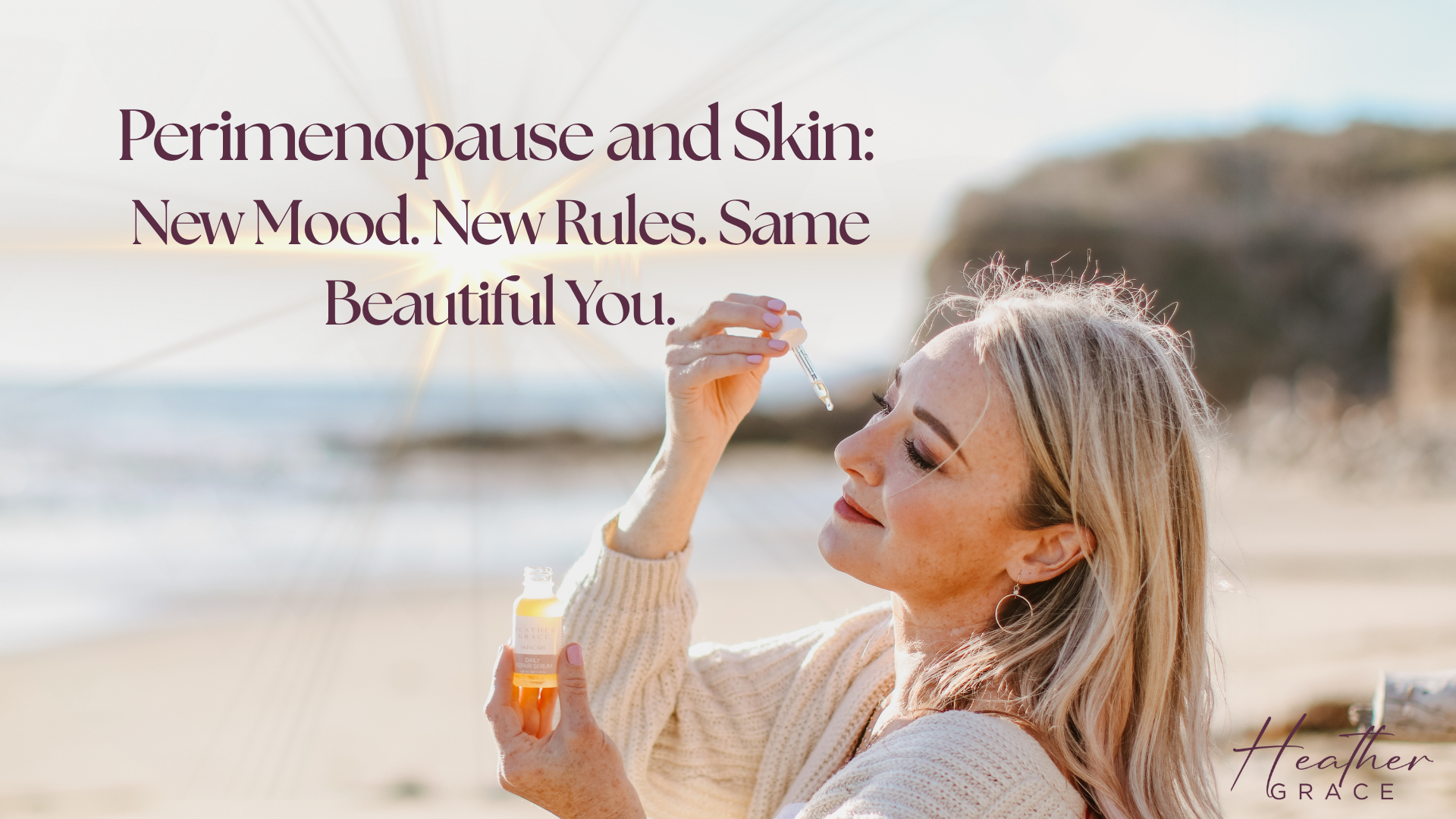 Perimenopause Skin: New Mood. New Rules. Same Beautiful You. - Heather Grace Skincare
