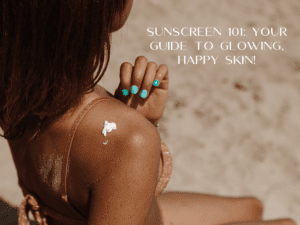 image shows a woman on the beach, with a dollop of sunscreen on her shoulder, ready to be applied. The image conveys the idea of practical sun care, with the same guiding text "SUNSCREEN 101: YOUR GUIDE TO GLOWING, HAPPY SKIN!" emphasizing the importance of sunscreen in achieving healthy, radiant skin.
